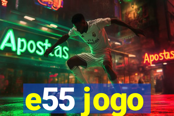 e55 jogo